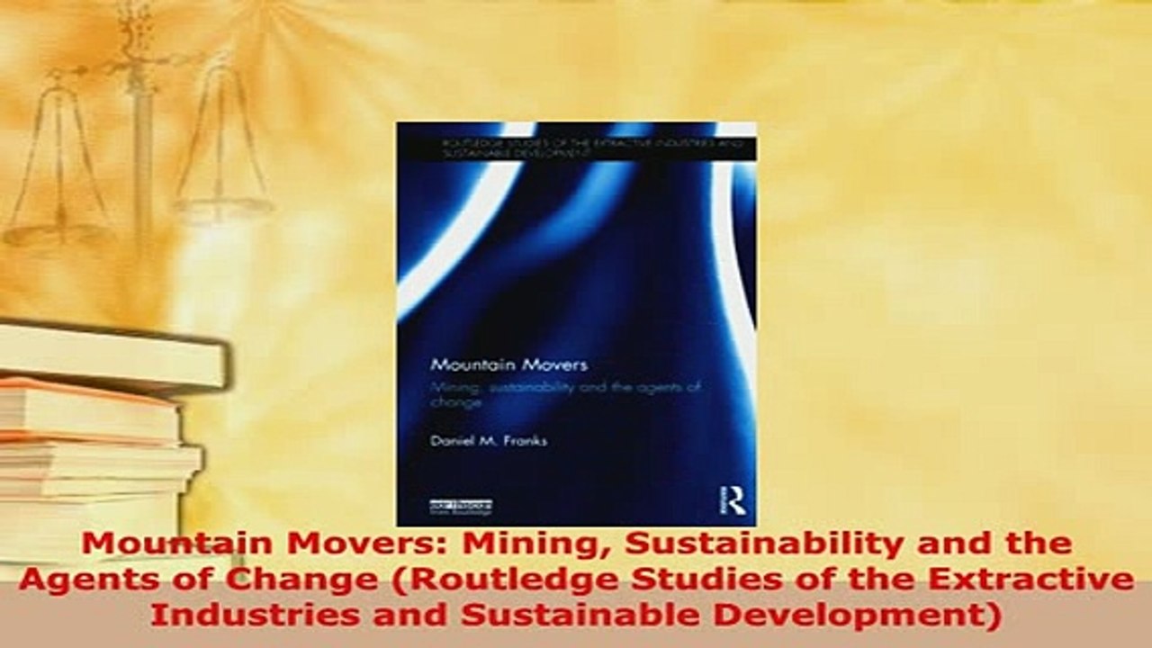 Download  Mountain Movers Mining Sustainability and the Agents of Change Routledge Studies of the PDF Book Free