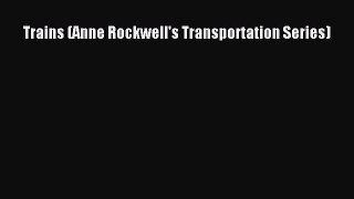 PDF Trains (Anne Rockwell's Transportation Series) Free Books