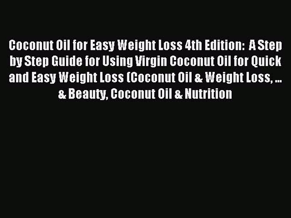 [Download PDF] Coconut Oil for Easy Weight Loss 4th Edition:  A Step by Step Guide for Using