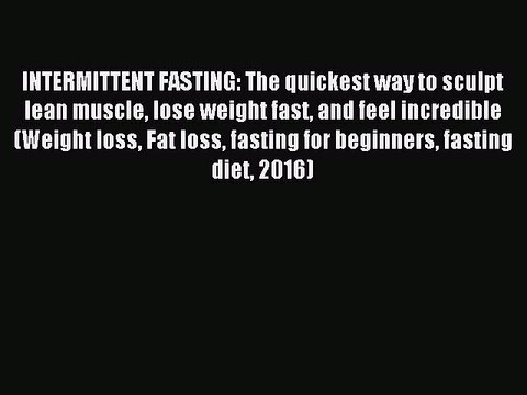 [Download PDF] INTERMITTENT FASTING: The quickest way to sculpt lean muscle lose weight fast