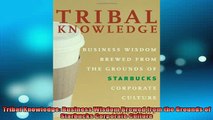 READ book  Tribal Knowledge Business Wisdom Brewed from the Grounds of Starbucks Corporate Culture Free Online