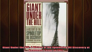 READ book  Giant Under the Hill A History of the Spindletop Oil Discovery at Beaumont Texas in 1901 Online Free
