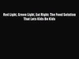 [Download PDF] Red Light Green Light Eat Right: The Food Solution That Lets Kids Be Kids PDF