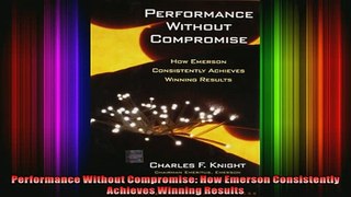 DOWNLOAD FULL EBOOK  Performance Without Compromise How Emerson Consistently Achieves Winning Results Full EBook