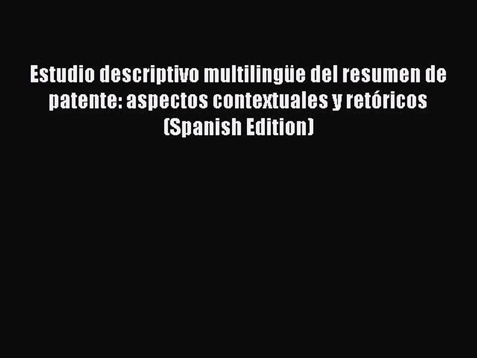 Read Estudio descriptivo multilingüe del resumen de patente: aspectos contextuales y retóricos