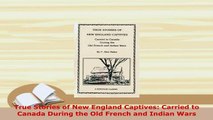 PDF  True Stories of New England Captives Carried to Canada During the Old French and Indian Download Online