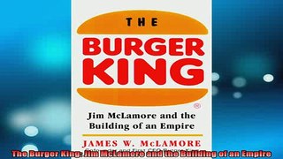 READ FREE Ebooks  The Burger King Jim McLamore and the Building of an Empire Online Free