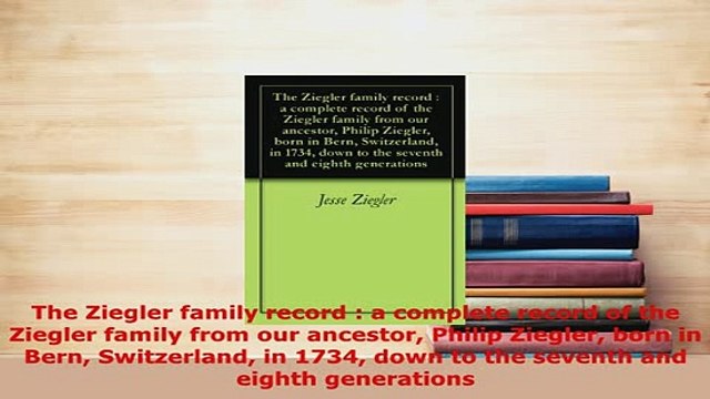 PDF The Ziegler family record a complete record of the Ziegler family from our ancestor Read Full Ebook