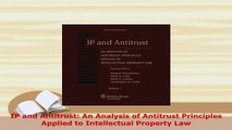 Download  IP and Antitrust An Analysis of Antitrust Principles Applied to Intellectual Property Law  Read Online