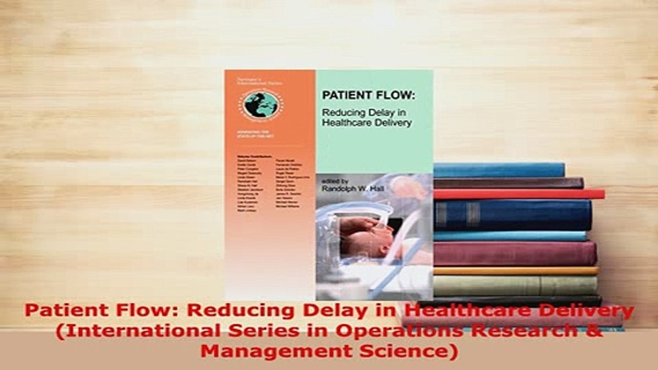 Download  Patient Flow Reducing Delay in Healthcare Delivery International Series in Operations PDF Online