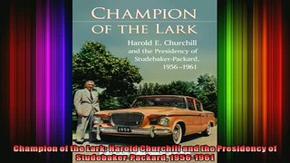 READ book  Champion of the Lark Harold Churchill and the Presidency of StudebakerPackard 19561961 Full Free