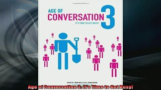 EBOOK ONLINE  Age of Conversation 3 Its Time to Get Busy  FREE BOOOK ONLINE
