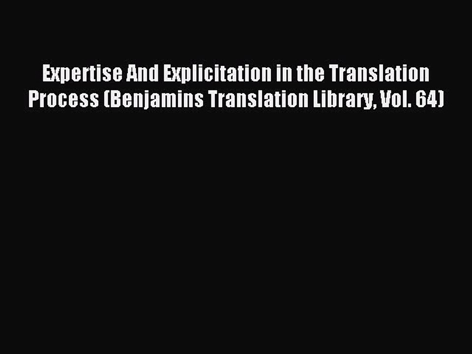 Download Expertise And Explicitation in the Translation Process (Benjamins Translation Library