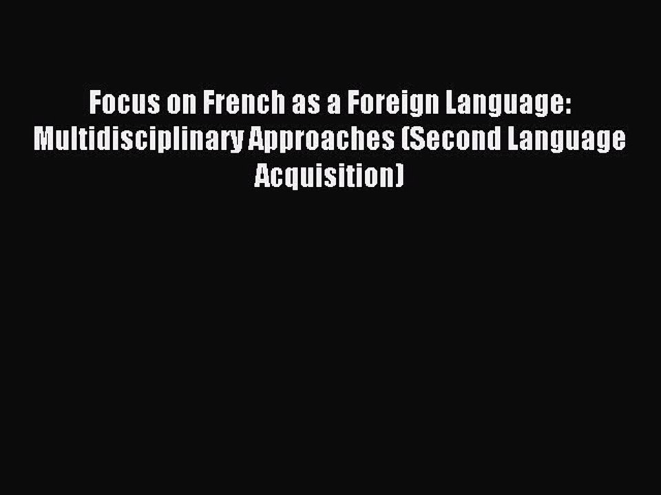 Read Focus on French as a Foreign Language: Multidisciplinary Approaches (Second Language Acquisition)