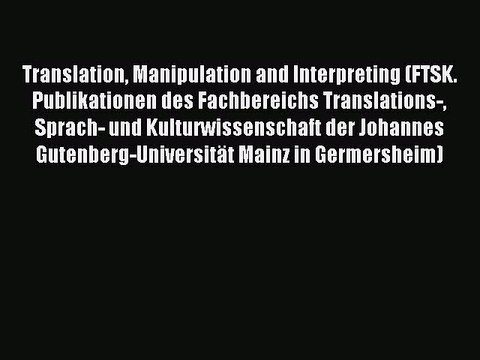 Download Translation Manipulation and Interpreting (FTSK. Publikationen des Fachbereichs Translations-