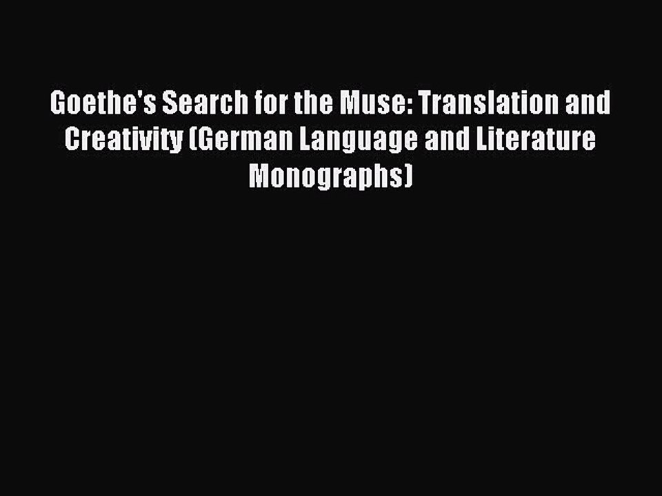 Read Goethe's Search for the Muse: Translation and Creativity (German Language and Literature
