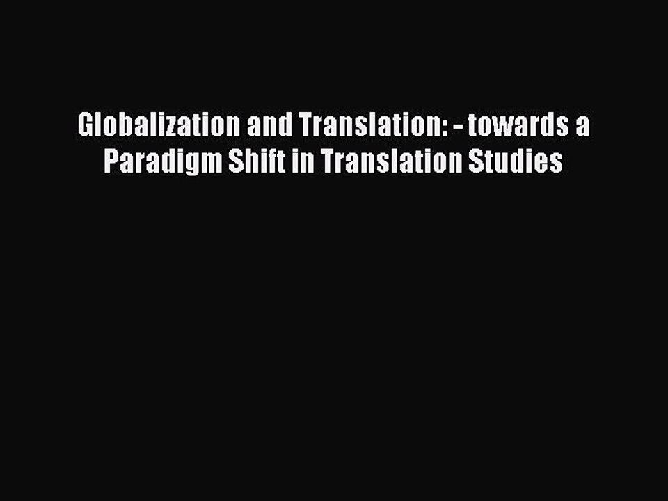 Download Globalization and Translation: - towards a Paradigm Shift in Translation Studies Ebook