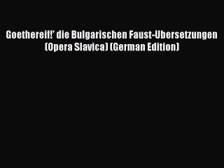 Download Goethereif!' die Bulgarischen Faust-Ubersetzungen (Opera Slavica) (German Edition)