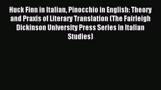 Download Huck Finn in Italian Pinocchio in English: Theory and Praxis of Literary Translation