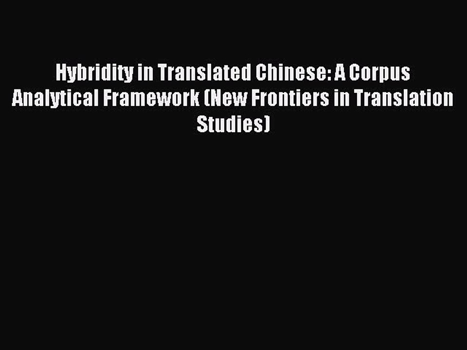 Read Hybridity in Translated Chinese: A Corpus Analytical Framework (New Frontiers in Translation
