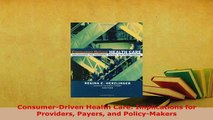 PDF  ConsumerDriven Health Care Implications for Providers Payers and PolicyMakers Download Full Ebook