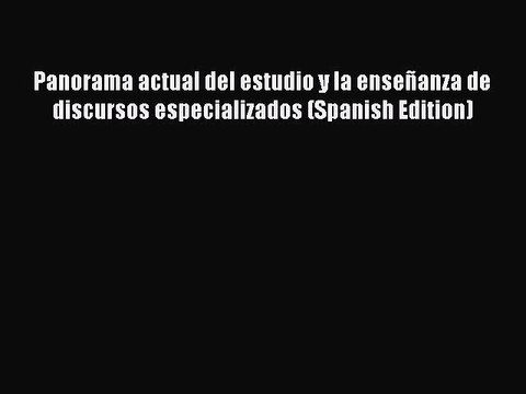 Read Panorama actual del estudio y la enseñanza de discursos especializados (Spanish Edition)