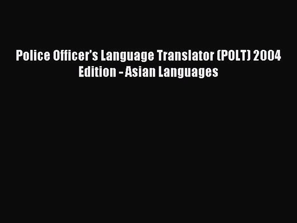 Read Police Officer's Language Translator (POLT) 2004 Edition - Asian Languages PDF Online