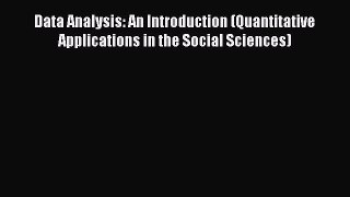 [PDF] Data Analysis: An Introduction (Quantitative Applications in the Social Sciences) [Read]
