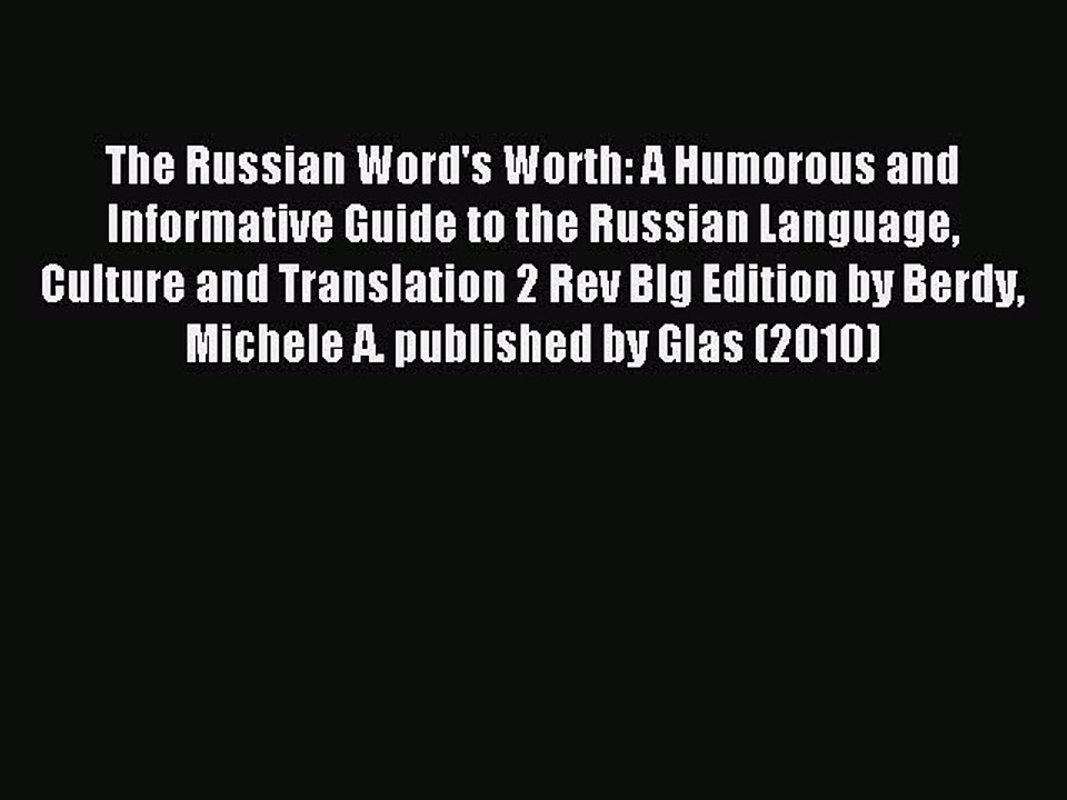 Read The Russian Word's Worth: A Humorous and Informative Guide to the Russian Language Culture
