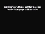 Download Subtitling Today: Shapes and Their Meanings (Studies in Language and Translation)