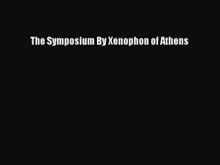 Read The Symposium By Xenophon of Athens Ebook Free