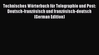 Read Technisches Wörterbuch für Telegraphie und Post: Deutsch-französisch und französisch-deutsch