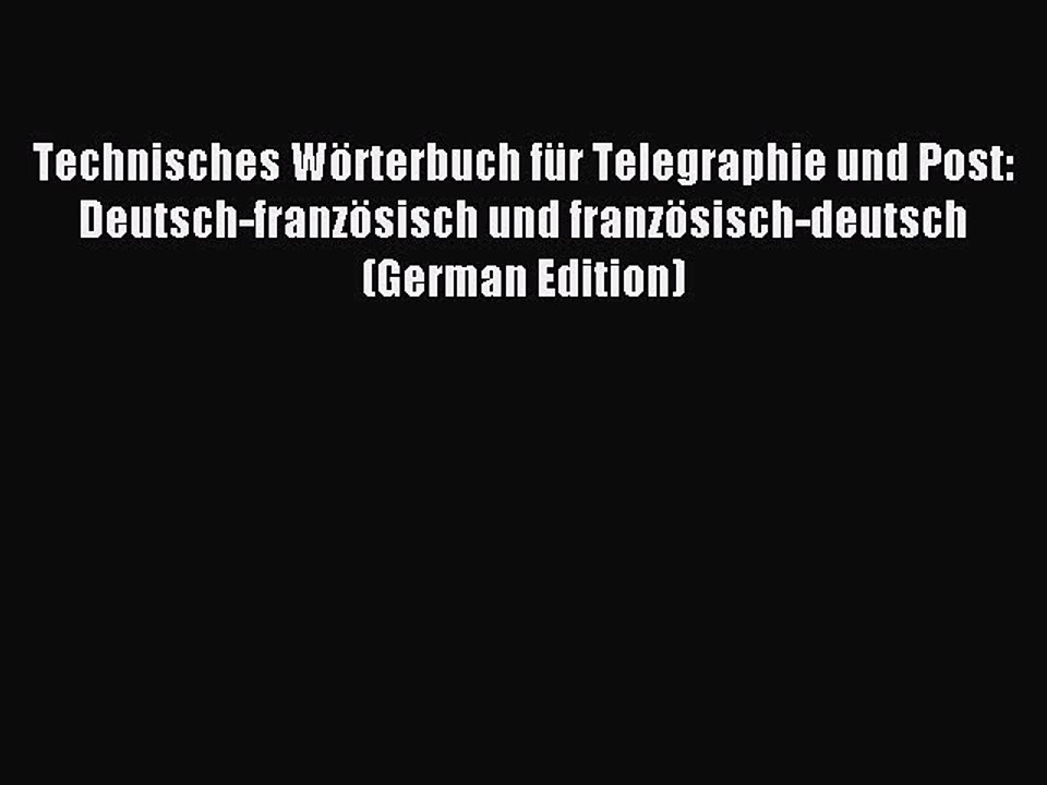 Read Technisches Wörterbuch für Telegraphie und Post: Deutsch-französisch und französisch-deutsch
