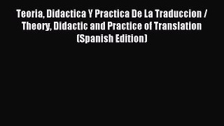 Read Teoria Didactica Y Practica De La Traduccion / Theory Didactic and Practice of Translation