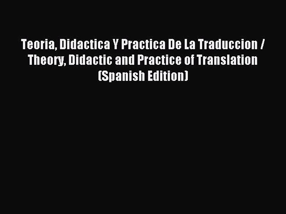 Read Teoria Didactica Y Practica De La Traduccion / Theory Didactic and Practice of Translation
