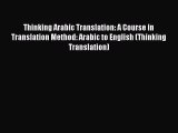 Read Thinking Arabic Translation: A Course in Translation Method: Arabic to English (Thinking
