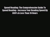 PDF Speed Reading: The Comprehensive Guide To Speed Reading - Increase Your Reading Speed By