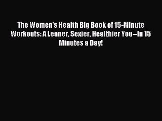 Download Video: [Download PDF] The Women's Health Big Book of 15-Minute Workouts: A Leaner Sexier Healthier