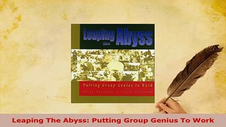 PDF  Leaping The Abyss Putting Group Genius To Work Ebook
