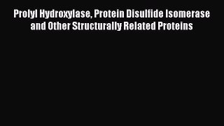 [PDF] Prolyl Hydroxylase Protein Disulfide Isomerase and Other Structurally Related Proteins