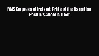 PDF RMS Empress of Ireland: Pride of the Canadian Pacific's Atlantic Fleet  Read Online