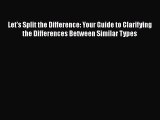 [Read book] Let's Split the Difference: Your Guide to Clarifying the Differences Between Similar