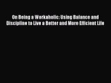 [Read book] On Being a Workaholic: Using Balance and Discipline to Live a Better and More Efficient