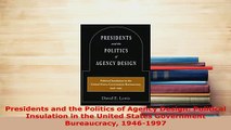 PDF  Presidents and the Politics of Agency Design Political Insulation in the United States  EBook