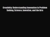 Book Creativity: Understanding Innovation in Problem Solving Science Invention and the Arts