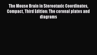 [Read book] The Mouse Brain in Stereotaxic Coordinates Compact Third Edition: The coronal plates