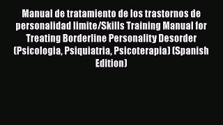 [Read book] Manual de tratamiento de los trastornos de personalidad limite/Skills Training