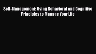 [Read book] Self-Management: Using Behavioral and Cognitive Principles to Manage Your Life