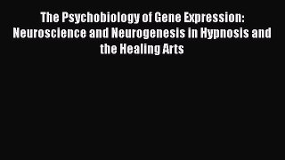 [Read book] The Psychobiology of Gene Expression: Neuroscience and Neurogenesis in Hypnosis