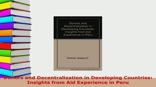 PDF  Donors and Decentralization in Developing Countries Insights from Aid Experience in Peru  EBook